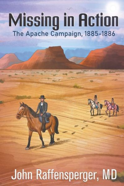 Cover for Raffensperger, John, MD · Missing in Action: The Apache Campaign, 1885-1886 (Paperback Book) (2021)