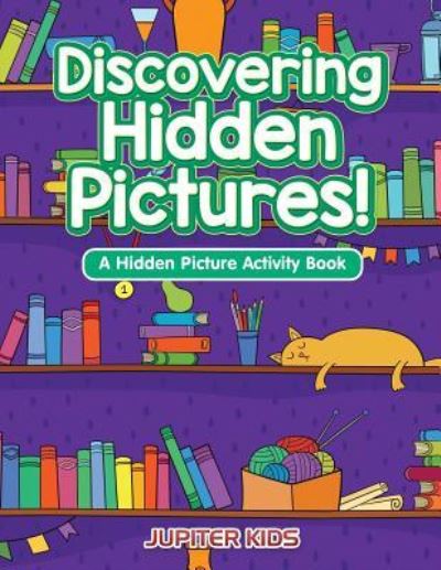 Cover for Jupiter Kids · Discovering Hidden Pictures! A Hidden Picture Activity Book (Paperback Book) (2016)
