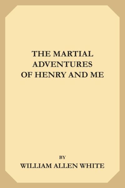 Cover for William Allen White · The Martial Adventures of Henry and Me (Pocketbok) (2019)