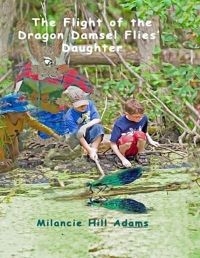 Cover for Milancie Hill Adams · The Flight of the Dragon Damsel Flies' Daughter (Pocketbok) (2019)