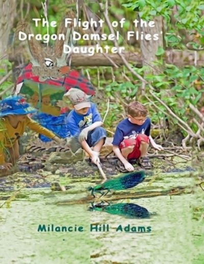 The Flight of the Dragon Damsel Flies' Daughter - Milancie Hill Adams - Books - Independently Published - 9781696778213 - October 1, 2019