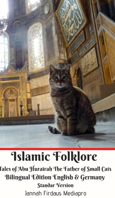 Cover for Jannah Firdaus Mediapro · Islamic Folklore Tales of Abu Hurairah The Father of Small Cats Bilingual Edition English and Germany Standar Version (Hardcover bog) (2024)