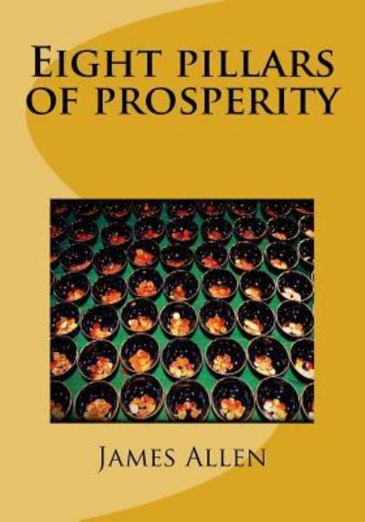 Eight pillars of prosperity - James Allen - Böcker - Createspace Independent Publishing Platf - 9781718887213 - 9 maj 2018