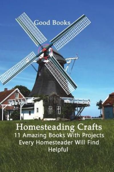Homesteading Crafts 11 in 1 - Good Books - Bøger - Createspace Independent Publishing Platf - 9781721728213 - 29. juni 2018