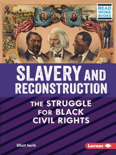 Slavery and Reconstruction - Elliott Smith - Boeken - Lerner Publications (Tm) - 9781728448213 - 2022