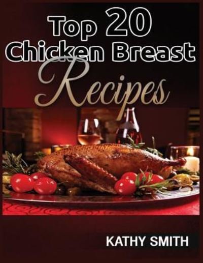 Cover for Kathy Smith · Top 20 Chicken Breast Recipes (Taschenbuch) (2018)