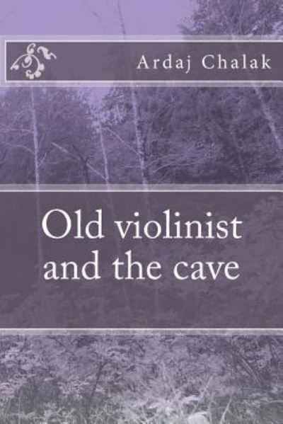 Cover for Ardaj Chalak · Old violinist and the cave (Pocketbok) (2018)