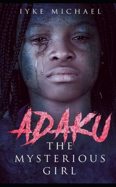 Cover for Iyke Michael Udeze · Adaku The Mysterious Girl (Paperback Bog) (2018)