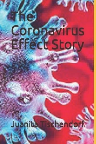 The Coronavirus Effect Story - Juanita Tischendorf - Livres - R. R. Bowker - 9781735071213 - 27 octobre 2020