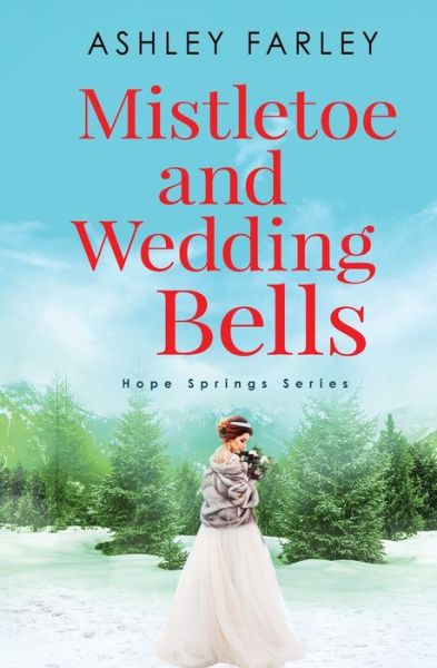 Cover for Ashley Farley · Mistletoe and Wedding Bells - Hope Springs (Paperback Book) (2020)