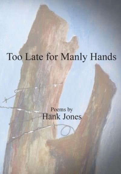 Cover for Hank Jones · Too Late for Manly Hands (Paperback Book) (2021)