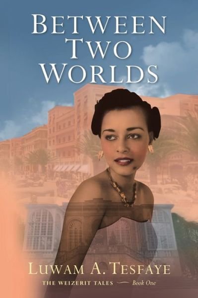 Cover for Luwam A Tesfaye · Between Two Worlds (Pocketbok) (2021)