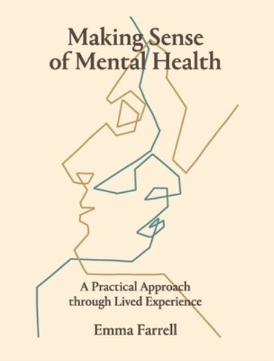 Cover for Emma Farrell · Making Sense of Mental Health: A Practical Approach through Lived Experience (Paperback Book) (2022)