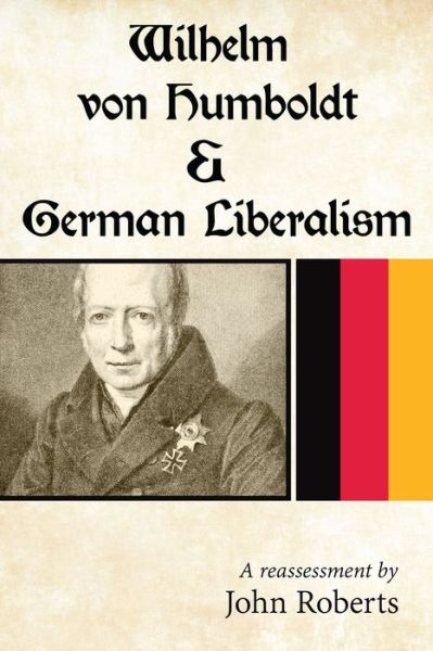 Cover for John Roberts · Wilhelm von Humboldt &amp; German Liberalism: A Reassessment (Paperback Book) [Updated edition] (2015)