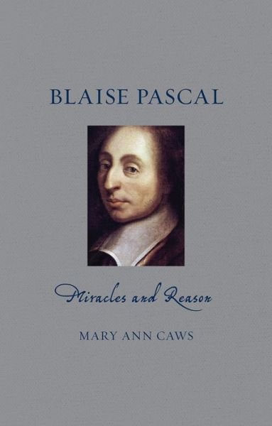 Cover for Mary Ann Caws · Blaise Pascal: Miracles and Reason - Renaissance Lives (Innbunden bok) (2017)