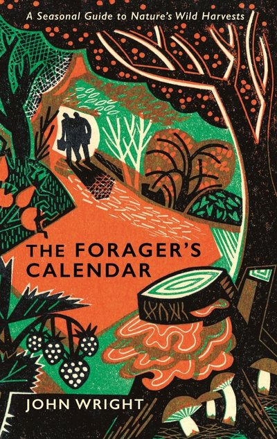 Cover for John Wright · The Forager's Calendar: A Seasonal Guide to Nature's Wild Harvests (Hardcover Book) [Main edition] (2019)