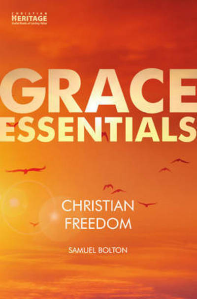 Christian Freedom - Grace Essentials - Samuel Bolton - Books - Christian Focus Publications Ltd - 9781781917213 - January 20, 2016