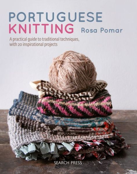 Cover for Rosa Pomar · Portuguese Knitting: A Historical &amp; Practical Guide to Traditional Portuguese Techniques, with 20 Inspirational Projects (Hardcover Book) (2020)