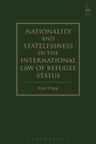 Cover for Fripp, Eric (36 Public &amp; Human Rights) · Nationality and Statelessness in the International Law of Refugee Status (Hardcover Book) (2016)