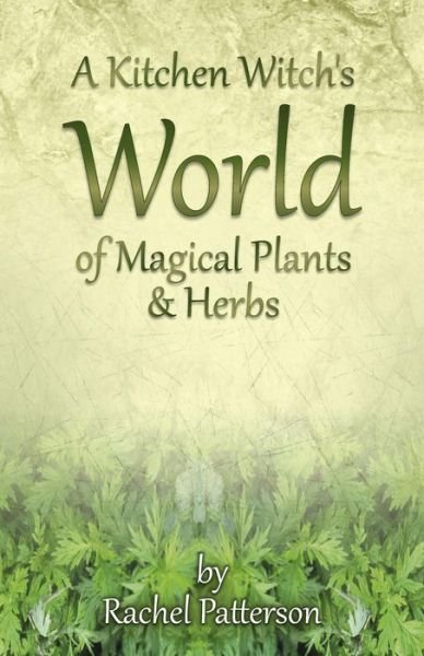 Cover for Rachel Patterson · Kitchen Witch's World of Magical Herbs &amp; Plants, A (Paperback Bog) (2014)