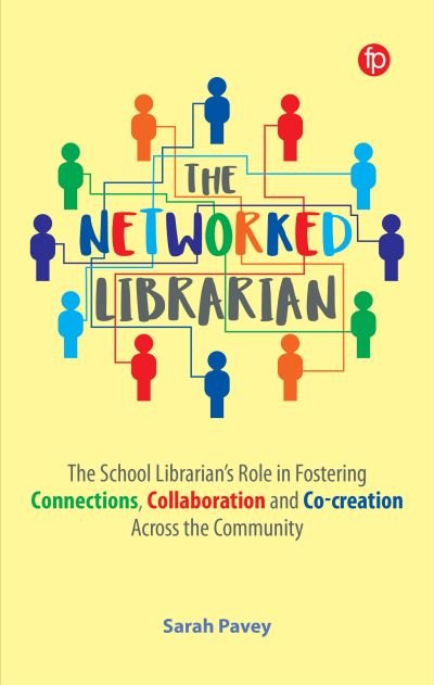 Cover for Sarah Pavey · The Networked Librarian: The School Librarians Role in Fostering Connections, Collaboration and Co-creation Across the Community (Hardcover Book) (2024)