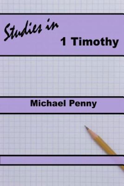 Studies in 1 Timothy - Michael Penny - Książki - Open Bible Trust - 9781783645213 - 25 grudnia 2018