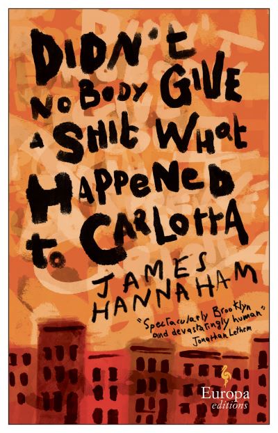 Didn't Nobody Give a Shit What Happened to Carlotta: A novel - James Hannaham - Books - Europa Editions (UK) Ltd - 9781787704213 - October 6, 2022