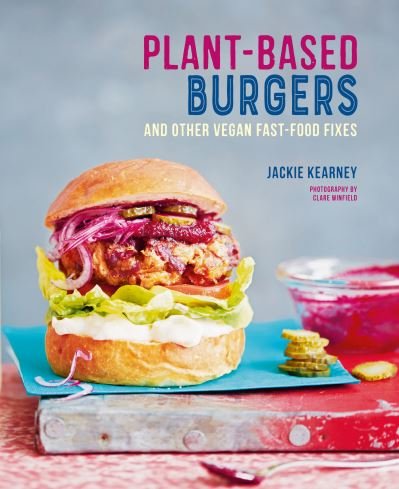 Cover for Jackie Kearney · Plant-based Burgers: And Other Vegan Recipes for Dogs, Subs, Wings and More (Innbunden bok) (2022)