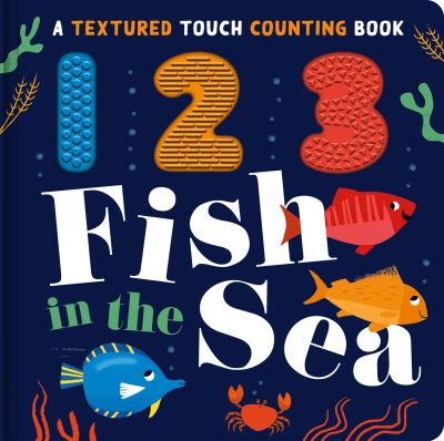 Cover for Luna Parks · 123 Fish in the Sea - Textured Touch Counting Books (Board book) (2022)