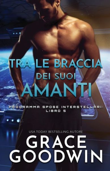 Tra le braccia dei suoi amanti - Grace Goodwin - Books - Ksa Publishing Consultants Inc - 9781795905213 - March 30, 2019