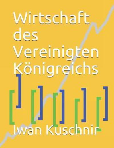 Wirtschaft des Vereinigten Koenigreichs - Iwan Kuschnir - Kirjat - Independently Published - 9781797927213 - sunnuntai 24. helmikuuta 2019