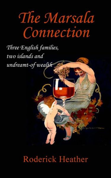 The Marsala Connection: Three English families, two islands and undreamt-of wealth - Roderick Heather - Books - New Generation Publishing - 9781800311213 - August 19, 2021
