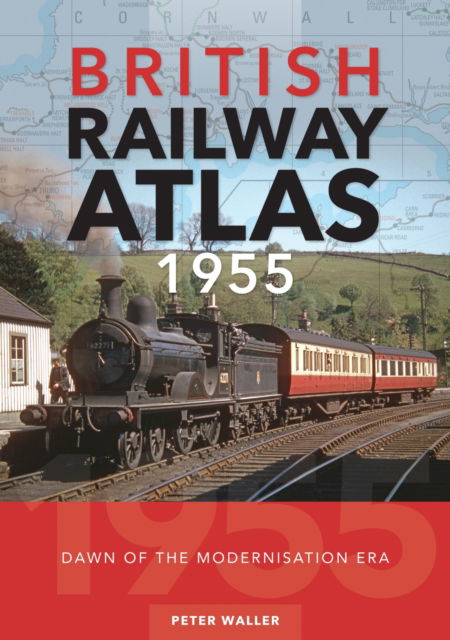 Cover for Peter Waller · British Railway Atlas 1955: Dawn of the Modernisation Era (Hardcover Book) (2024)