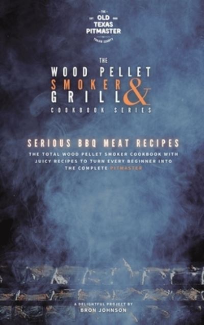 Cover for Bron Johnson · The Wood Pellet Smoker and Grill Cookbook (Gebundenes Buch) (2021)