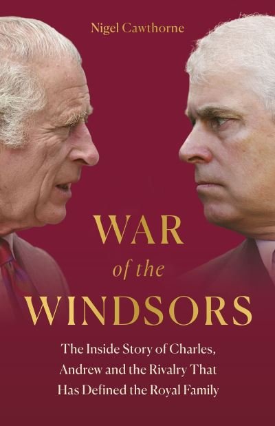 War of the Windsors: The Inside Story of Charles, Andrew and the Rivalry That Has Defined the Royal Family - Nigel Cawthorne - Bøker - Headline Publishing Group - 9781802797213 - 9. mai 2024