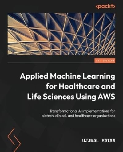 Cover for Ujjwal Ratan · Applied Machine Learning for Healthcare and Life Sciences Using AWS (Bok) (2022)