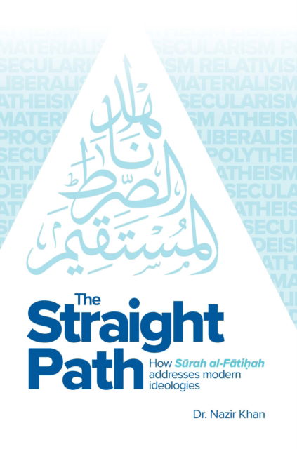 The Straight Path: How Surah al-Fatiha Addresses Modern Ideologies - Dr Nazir Khan - Books - Islamic Foundation - 9781835920213 - September 9, 2025