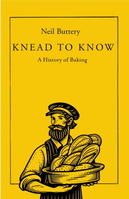 Neil Buttery · Knead to Know: A History of Baking (Hardcover Book) (2024)