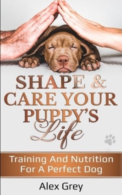 Cover for Alex Grey · Shape &amp; Care Your Puppy's Life (Paperback Bog) (2020)