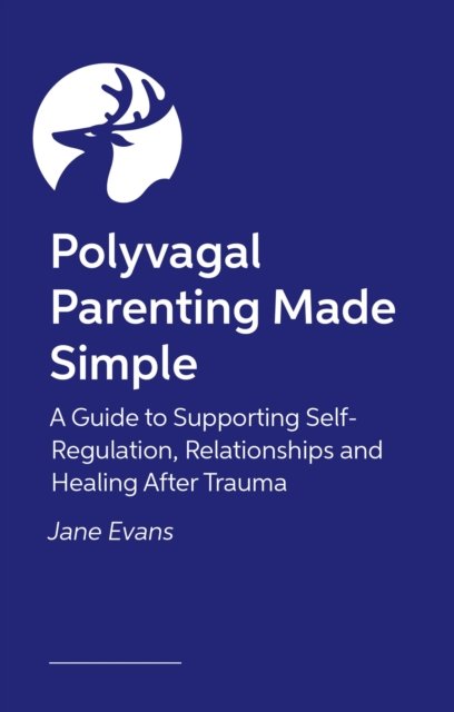 Cover for Jane Evans · Polyvagal Parenting Made Simple: A Guide to Supporting Self-Regulation, Relationships and Healing After Trauma (Taschenbuch) [Illustrated edition] (2025)