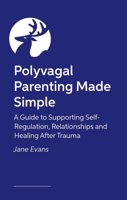 Cover for Jane Evans · Polyvagal Parenting Made Simple: A Guide to Supporting Self-Regulation, Relationships and Healing After Trauma (Paperback Book) [Illustrated edition] (2026)