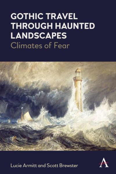 Cover for Lucie Armitt · Gothic Travel through Haunted Landscapes: Climates of Fear - Anthem Studies in Gothic Literature (Hardcover Book) (2022)