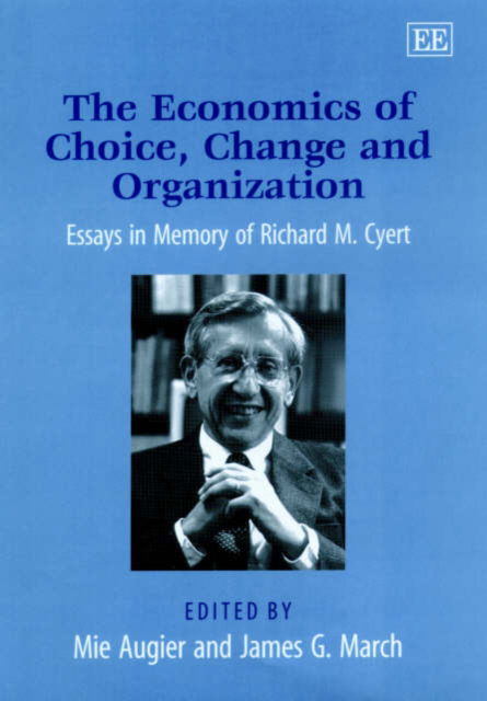 The Economics of Choice, Change and Organization: Essays in Memory of Richard M. Cyert - Mie Augier - Books - Edward Elgar Publishing Ltd - 9781840643213 - July 29, 2002