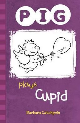 Cover for Catchpole Barbara · PIG plays Cupid: Set 1 - PIG (Paperback Bog) [UK Ed. edition] (2019)