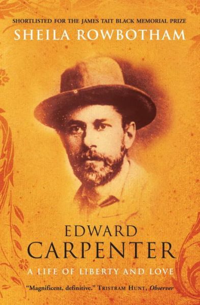 Edward Carpenter: A Life of Liberty and Love - Sheila Rowbotham - Kirjat - Verso Books - 9781844674213 - torstai 1. lokakuuta 2009