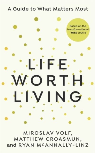 Life Worth Living: A guide to what matters most - Miroslav Volf - Books - Ebury Publishing - 9781846047213 - March 30, 2023