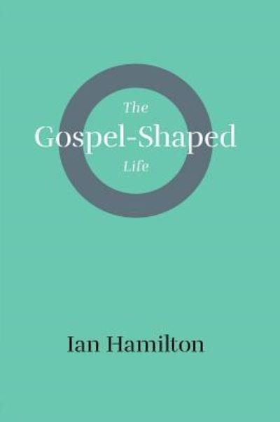 Cover for Ian Hamilton · Gospel-Shaped Life (Paperback Book) (2017)