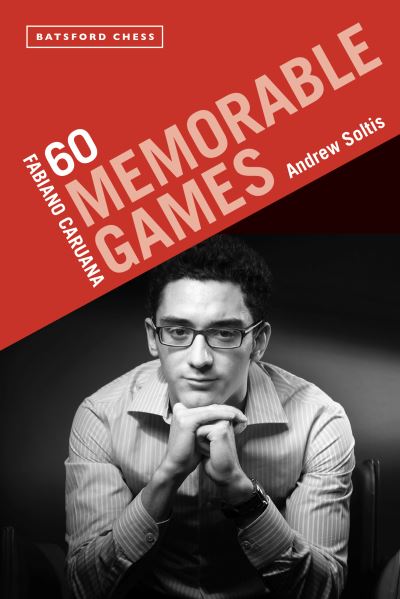 Fabiano Caruana: 60 Memorable Games - Andrew Soltis - Books - Batsford - 9781849947213 - March 3, 2022