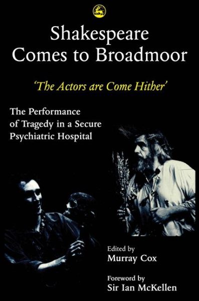 Cover for Murray Cox · Shakespeare Comes to Broadmoor: The Actors are Come Hither - The Performance of Tragedy in a Secure Psychiatric Hospital (Paperback Book) (1992)