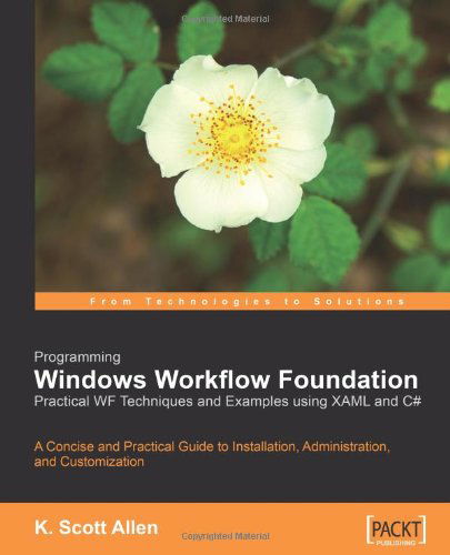 Programming Windows Workflow Foundation: Practical WF Techniques and Examples using XAML and C# - K. Scott Allen - Bücher - Packt Publishing Limited - 9781904811213 - 22. Dezember 2006